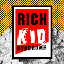 Rich Kid Syndrome