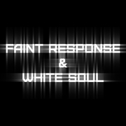 Faint Response & White Soul
