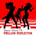 Mellow Reflector - Dance With Me