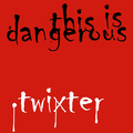 Twixter - This Is Dangerous