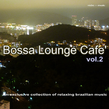 Bossa Lounge Café Vol. 2 - An Exclusive Collection Of Relaxing Brazilian Music