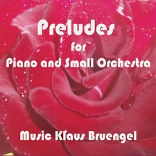 Bruengel: Preludes for Piano and Small Orchestra