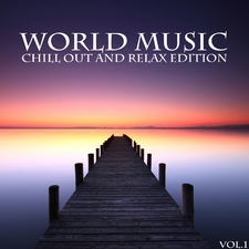 World Music, Chill Out and Relax Edition, Vol. 1