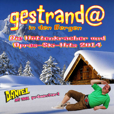 Daniel aus Tirol präsentiert - Gestrandet in den Bergen - Die Hüttenkracher und Apres-Ski-Hits 2014