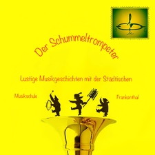 Der Schummeltrompeter - Lustige Musikgeschichten mit der Städtischen Musikschule Frankenthal 