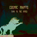 Cosmic Mantis - Fair to the Kings