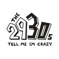 The 2930s - Tell Me I'm Crazy