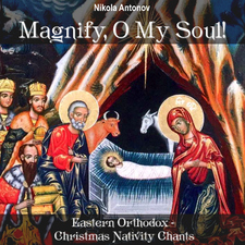 Magnify, O My Soul!: Eastern Orthodox - Christmas Nativity Chants