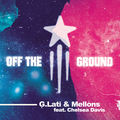 G-Lati & Mellons feat. Chelsea Davis - Off the Ground