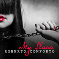 Roberto Conforto - My Slave