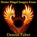 Dennis Faber - Deine Flügel fangen Feuer