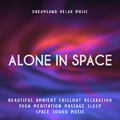 Dreamland Relax Music - Alone in Space: Beautiful Ambient Chillout Relaxation Music for Yoga, Meditation, Massage, Study and Sleeping