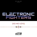 Electronic Fighters - Did No Love