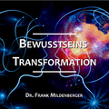 Dr. Frank Mildenberger - Bewusstseins Transformation