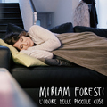 Miriam Foresti - L'odore delle piccole cose