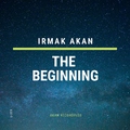 Irmak Akan - The Beginning