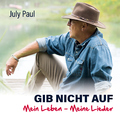 July Paul - Gib nicht auf: Mein Leben - Meine Lieder