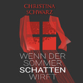 Christina Schwarz - Wenn der Sommer Schatten wirft