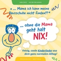 Andre Herrmann - Ohne die Mama geht halt nix!: Fetzig coole Kinderlieder aus dem ganz normalen Alltag!