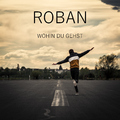 Roban - Wohin du gehst