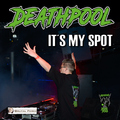 Deathpool - It's My Spot