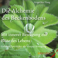 Angelika Haag - Die Alchemie des Beckenbodens (Mit innerer Bewegung zur Blüte des Lebens. Geführte Spürbilder zur inneren Bewegung)