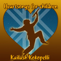 Kailash Kokopelli - Heartsongs for Children: Lullabies for Awakening