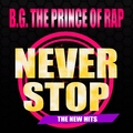 B.G. The Prince of Rap - Never Stop (The New Hits)