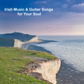 Various Artists - Irish Music & Guitar Songs for Your Soul