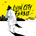 Lush City Ferals - Lush City Ferals