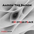 Aaron The Baron - No Other Place