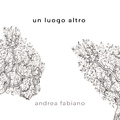 Andrea Fabiano - Un luogo altro
