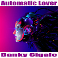 Danky Cigale - Automatic Lover
