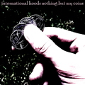 International Hoods - Nothing but My Coins