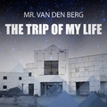 Mr. van den Berg - The Trip of My Life