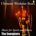 The Energizers - Ultimate Workout Beats: Music for Sports and Fitness