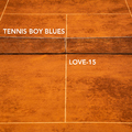 Tennis Boy Blues - Love-15