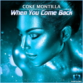 Coke Montilla - When You Come Back