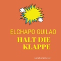ELCHAPO GUILAO - Halt die Klappe