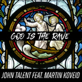 John Talent feat. Martin Koveid - God Is the Rave (2020 COVID-19 Edition)
