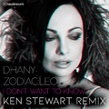 Dhany & Zodiac Leo - I Don't Want to Know (Ken Stewart Remix)