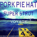 PORK PIE HAT - Super Strut (Voyage)