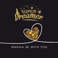 Superdreamer - Wanna Be with You