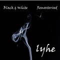 LYHE - Black and White (Remasterised)