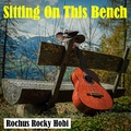 Rochus Rocky Hobi - Sitting on This Bench