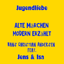 Jugendliebe - alte Märchen modern erzählt - Hans Christian Andersen