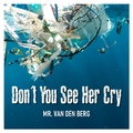 Mr. van den Berg - Don´t You See Her Cry