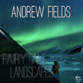 Andrew Fields - Fairytale Landscapes