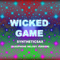 Syntheticsax - Wicked Game (Saxophone Melody Version)