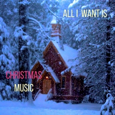 All I Want Is Christmas Music